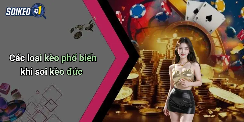 Các loại kèo phổ biến khi soi kèo đức