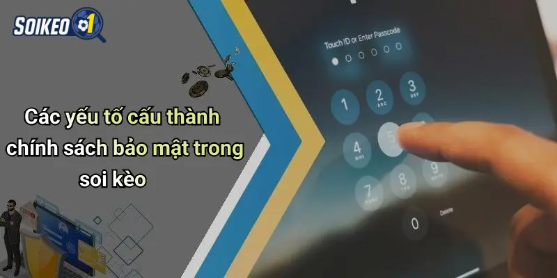 Các yếu tố cấu thành chính sách bảo mật trong soi kèo