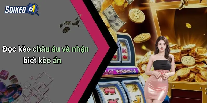 Đọc kèo châu âu và nhận biết kèo ẩn