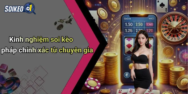 Kinh nghiệm soi kèo pháp chính xác từ chuyên gia