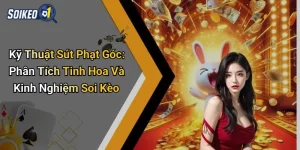 Kỹ Thuật Sút Phạt Góc: Phân Tích Tinh Hoa Và Kinh Nghiệm Soi Kèo