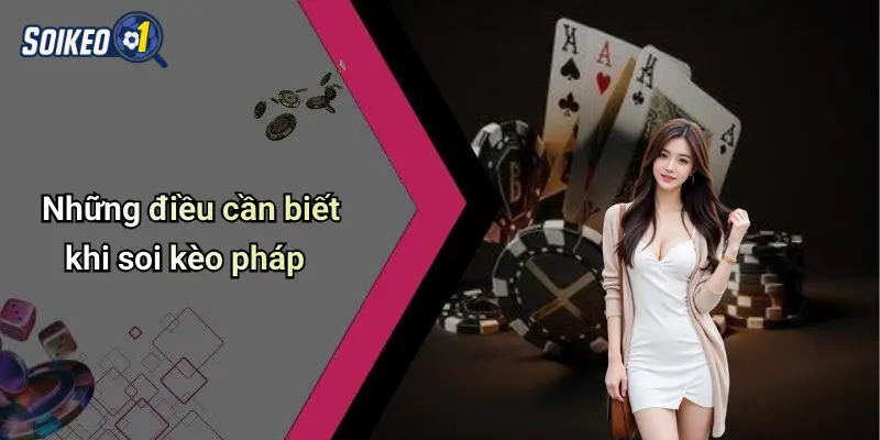 Những điều cần biết khi soi kèo pháp