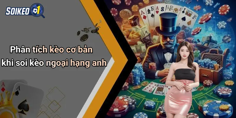 Phân tích kèo cơ bản khi soi kèo ngoại hạng anh