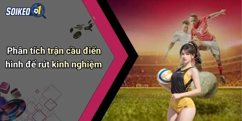 Phân tích trận cầu điển hình để rút kinh nghiệm