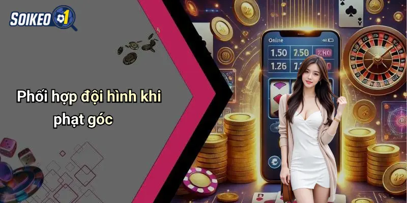 Phối hợp đội hình khi phạt góc