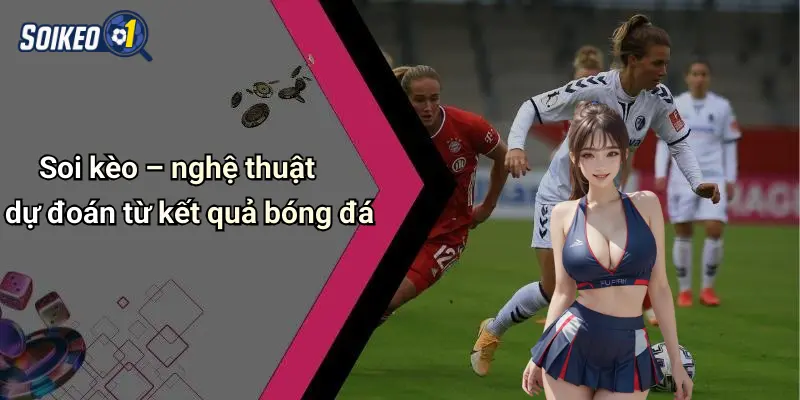Soi kèo – nghệ thuật dự đoán từ kết quả bóng đá