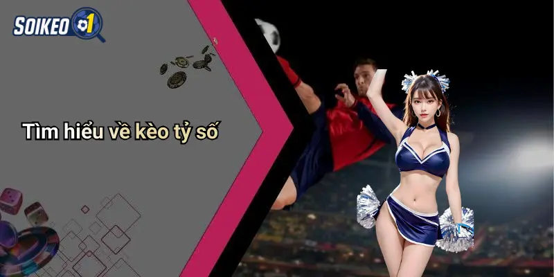 Tìm hiểu về kèo tỷ số