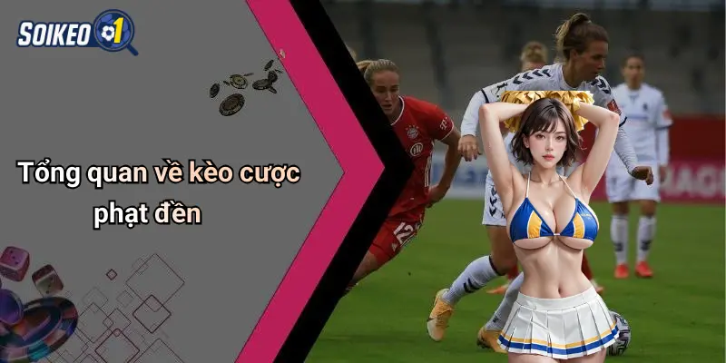 Tổng quan về kèo cược phạt đền
