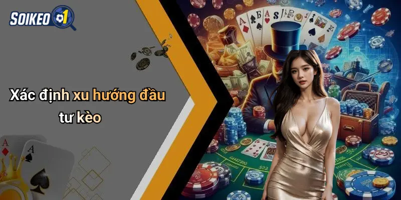 Xác định xu hướng đầu tư kèo