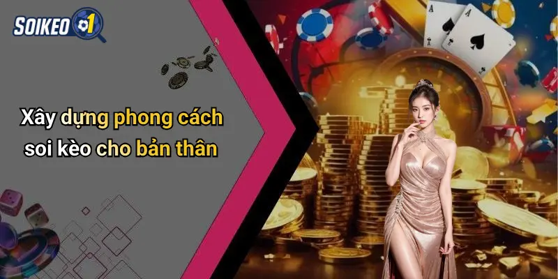 Xây dựng phong cách soi kèo cho bản thân