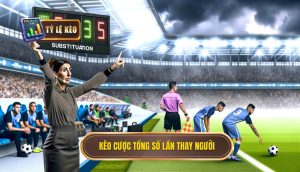 Kèo cược tổng số lần thay người