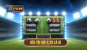 Kèo tài xỉu 4.25 là gì