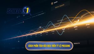 Cách phân tích kèo dựa trên tỷ lệ pressing