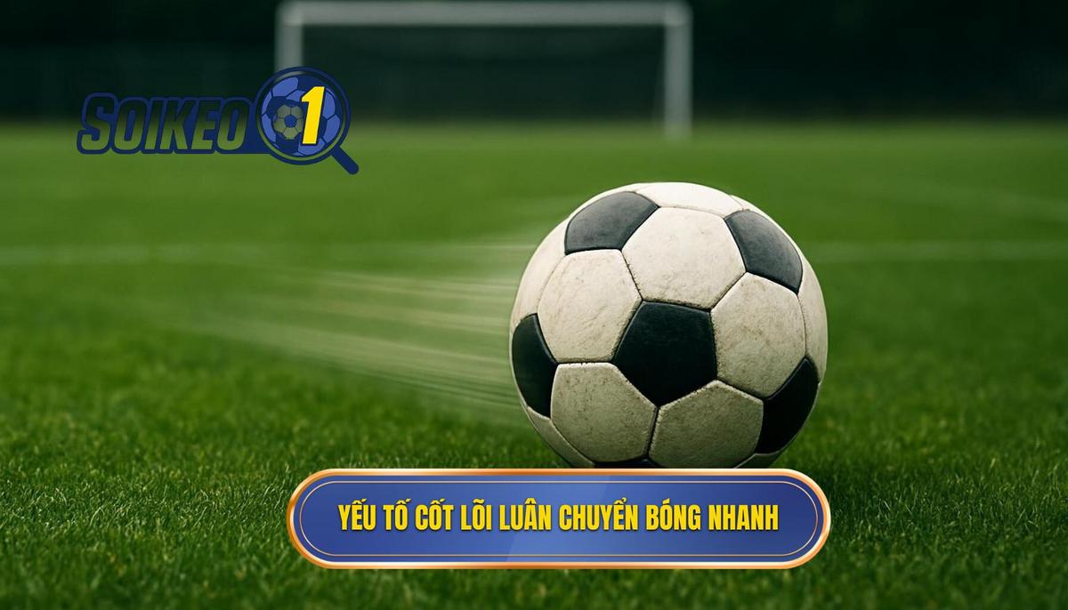 2. Các Yếu Tố Cốt Lõi Để Triển Khai Chiến thuật Luân chuyển Bóng Nhanh