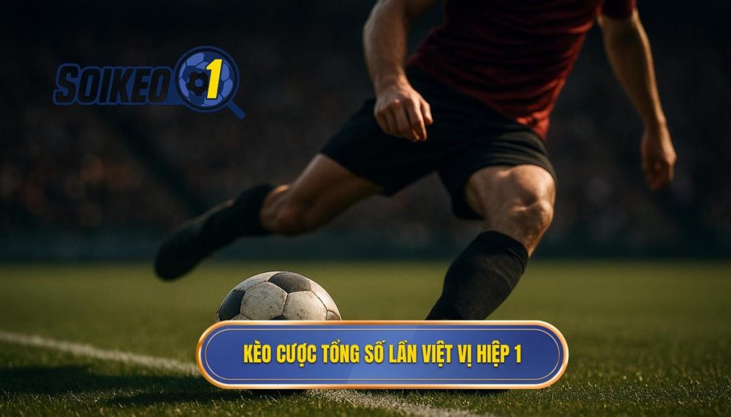 Kèo cược tổng số lần việt vị hiệp 1