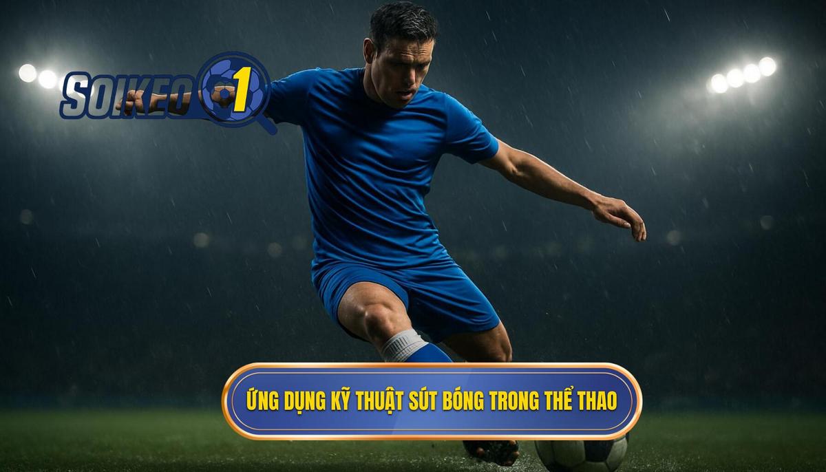 Ứng dụng chiến thuật của kỹ thuật sút má trong chân trái