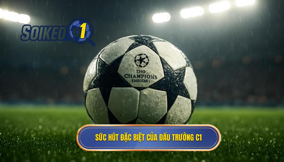 Sức hút mãnh liệt và đặc thù riêng biệt của đấu trường C1
