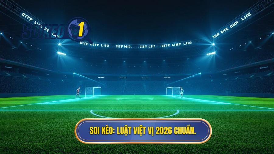 SOI KÈO_ Luật việt vị 2026 chuẩn.