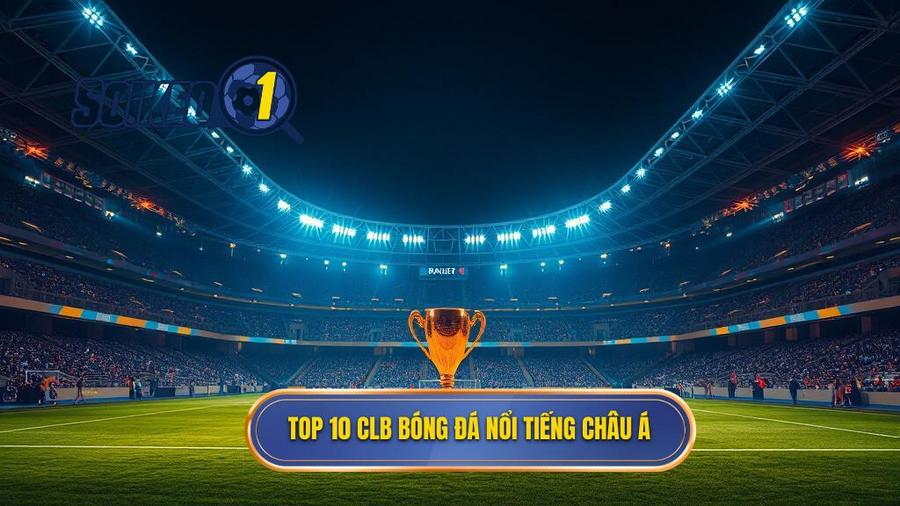 Top 10 CLB bóng đá nổi tiếng châu Á